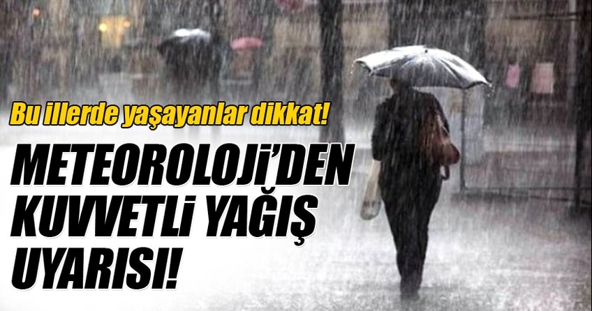 Meteoroloji’den kuvvetli yağış uyarısı