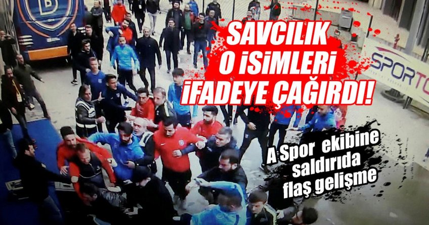 A Spor muhabirlerine saldıran Başakşehirli futbolcular ifadeye çağrıldı!