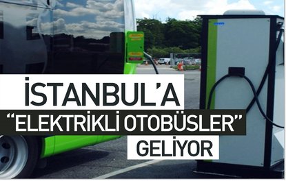İstanbula elektrikli otobüsler geliyor