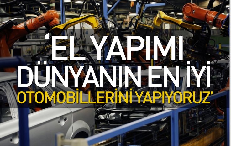 'EL YAPIMI DÜNYANIN EN İYİ OTOMOBİLLERİNİ YAPIYORUZ'