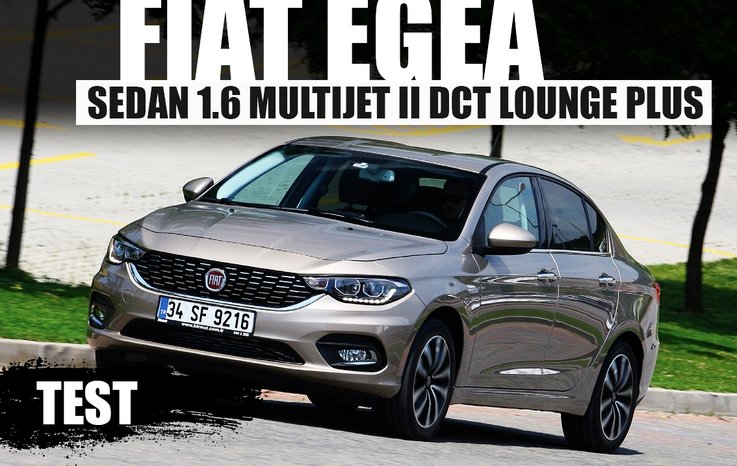 TEST · FİAT EGEA SEDAN 1.6 MULTİJET II DCT LOUNGE PLUS