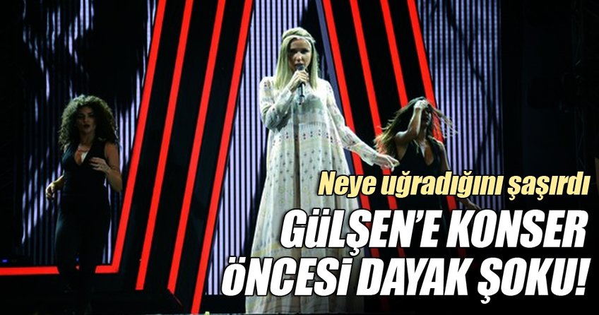 Gülşen'e konser öncesi dayak şoku!