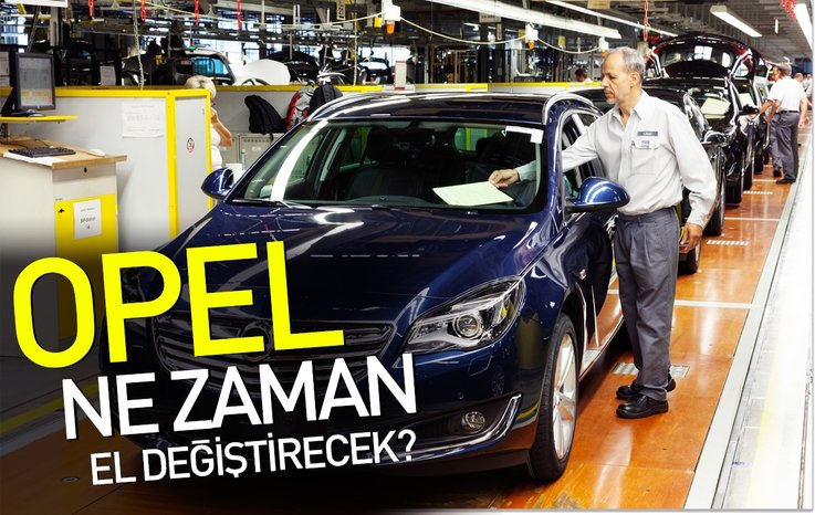 OPEL NE ZAMAN EL DEĞİŞTİRECEK?