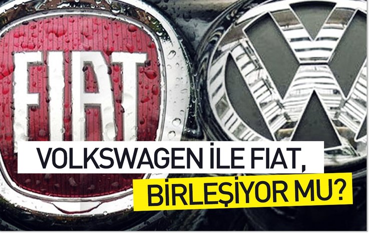 VOLKSWAGEN İLE FİAT BİRLEŞİYOR MU?