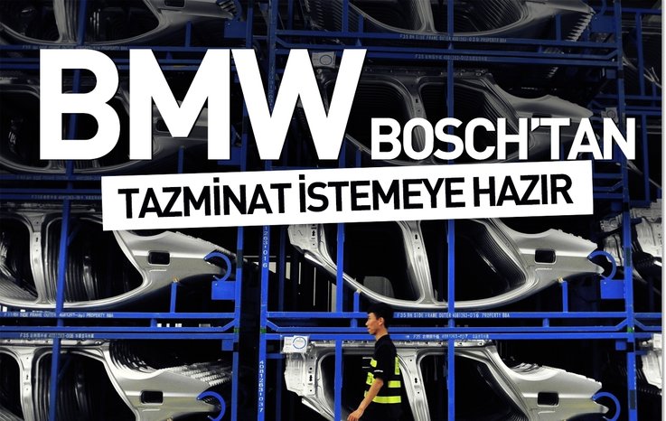 BMW, BOSCH’TAN TAZMİNAT İSTEMEYE HAZIRLANIYOR