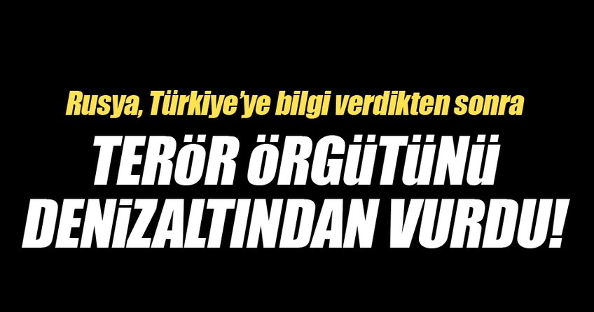 Rusya terör örgütünü denizaltından vurdu