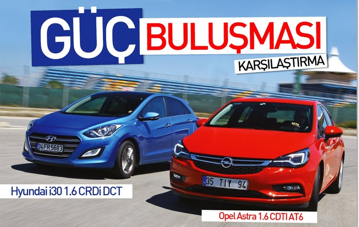 KARŞILAŞTIRMA · HYUNDAİ İ30 1.6 CRDİ DCT, OPEL ASTRA 1.6 CDTI AT6