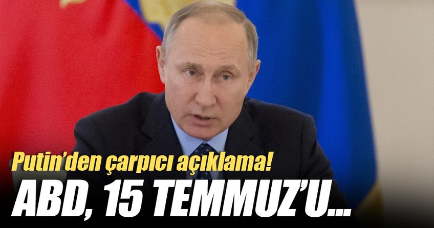 Putin'den 15 Temmuz darbe girişimi açıklaması