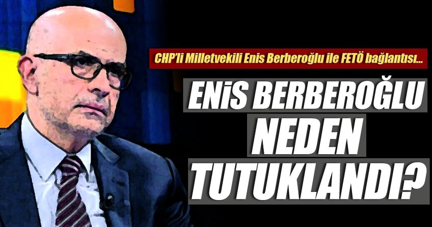 Enis Berberoğlu neden tutuklandı?