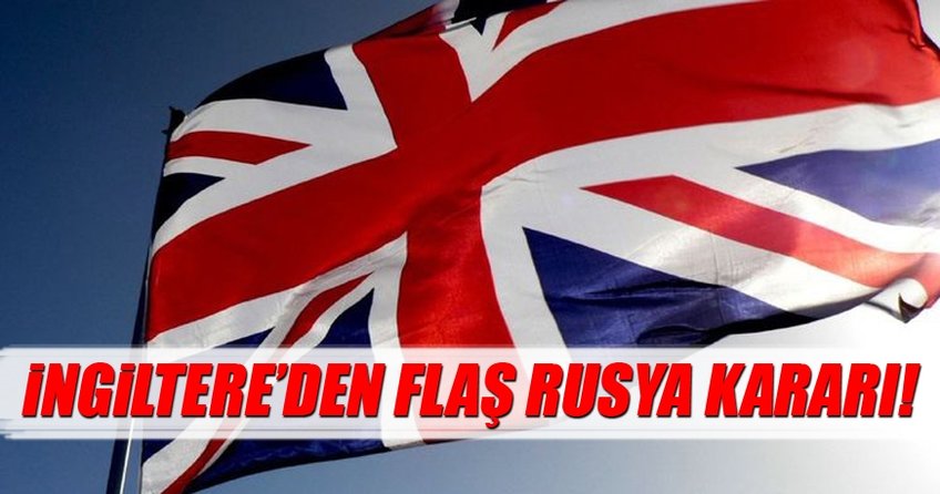 İngiltere'den flaş Rusya kararı!