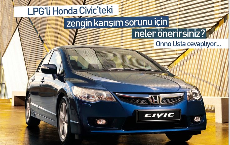 LPG’Lİ HONDA CİVİC’TEKİ ZENGİN KARIŞIM SORUNU İÇİN NELER ÖNERİRSİNİZ?