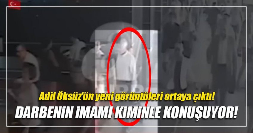 Adil Öksüz'ün yeni görüntüleri ortaya çıktı!