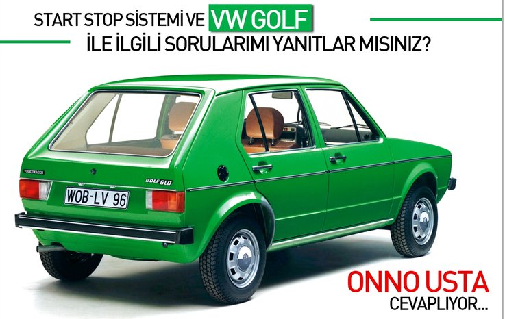 START STOP SİSTEMİ VE VW GOLF İLE İLGİLİ SORULARIMI YANITLAR MISINIZ?
