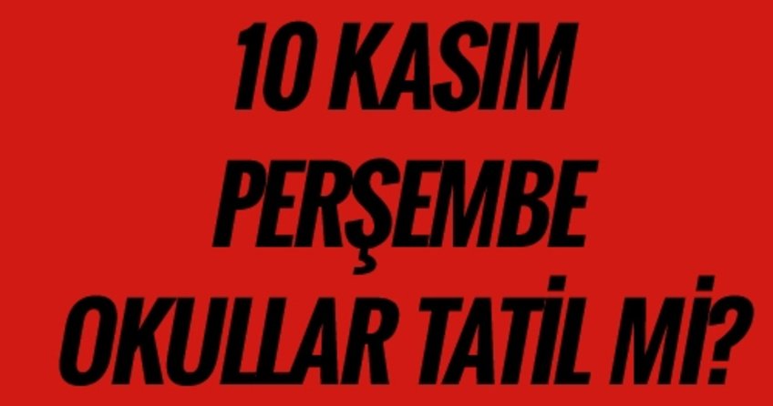 10 Kasım 2016 Perşembe okullar tatil mi? 10 Kasım 2016 Atatürk'ü anma günü törenleri nerelerde yapılacak.