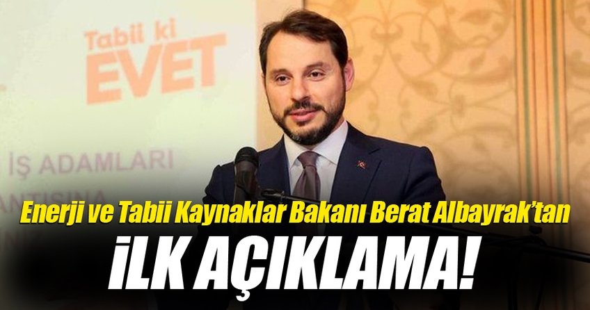Enerji ve Tabii Kaynaklar Bakanı Berat Albayrak'tan ilk referandum açıklaması