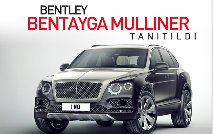 BENTLEY BENTAYGA MULLİNER TANITILDI