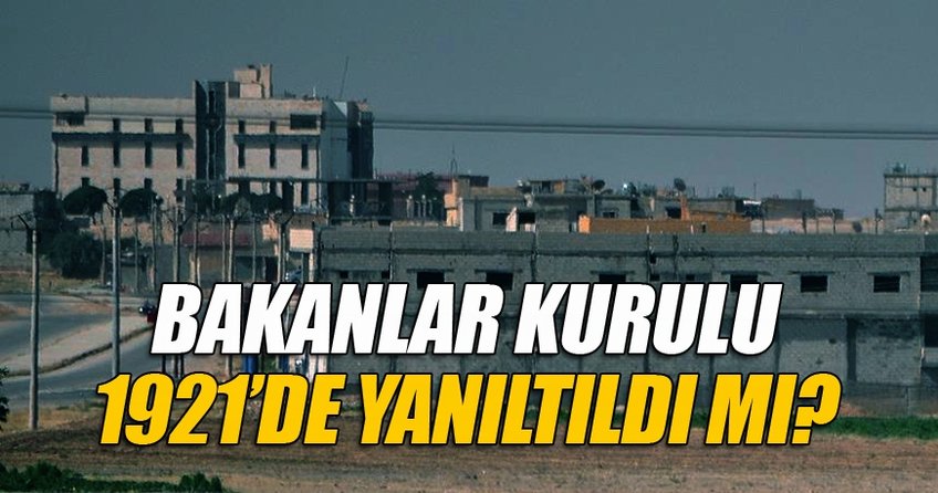 Bakanlar Kurulu 1921'de yanıltıldı mı?