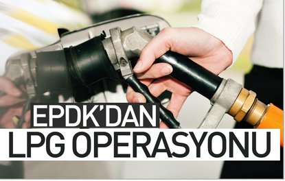 EPDK’dan LPG operasyonu