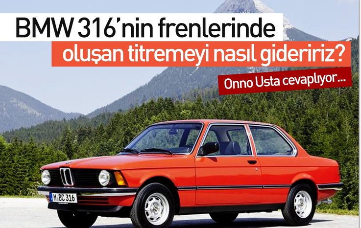 BMW 316’NİN FRENLERİNDE OLUŞAN TİTREMEYİ NASIL GİDERİRİZ?