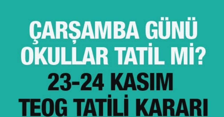 23 Kasım ve 24 Kasım okullar tatil mi? MEB'in TEOG tatili kararı