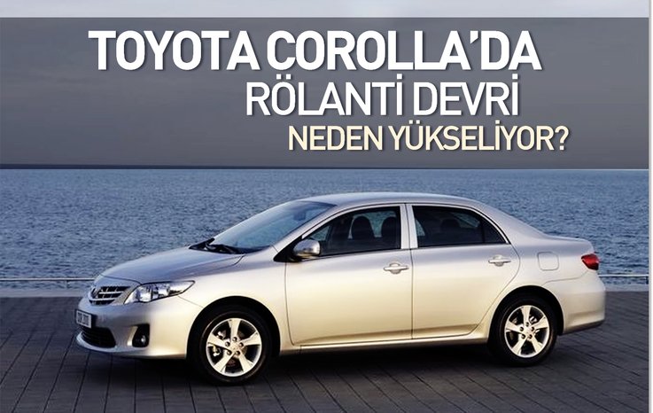 TOYOTA COROLLA’DA RÖLANTİ DEVRİ NEDEN YÜKSELİYOR?
