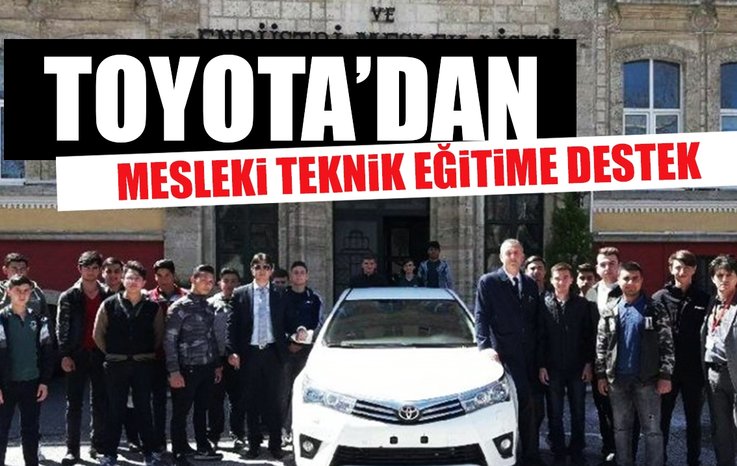 TOYOTA'DAN MESLEKİ TEKNİK EĞİTİME DESTEK