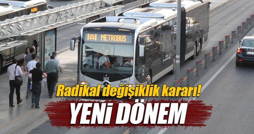 Metrobüs'te yeni dönem başlıyor