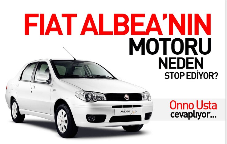 FİAT ALBEA’NIN MOTORU NEDEN STOP EDİYOR?