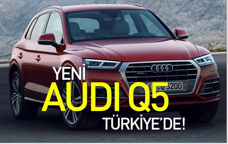 YENİ AUDİ Q5 TÜRKİYE’DE!