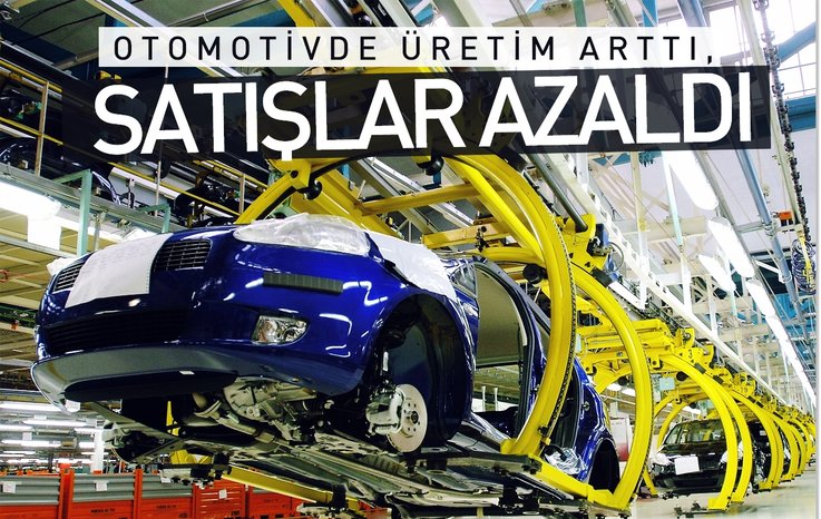 OTOMOTİVDE ÜRETİM ARTTI, SATIŞLAR AZALDI