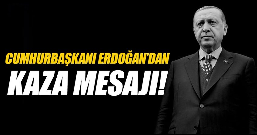 Cumhmurbaşkanı Erdoğan'dan Muğla'daki kaza mesajı!