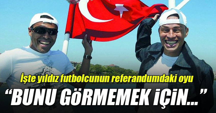 İşte yıldız futbolcunun referandumdaki oyu!