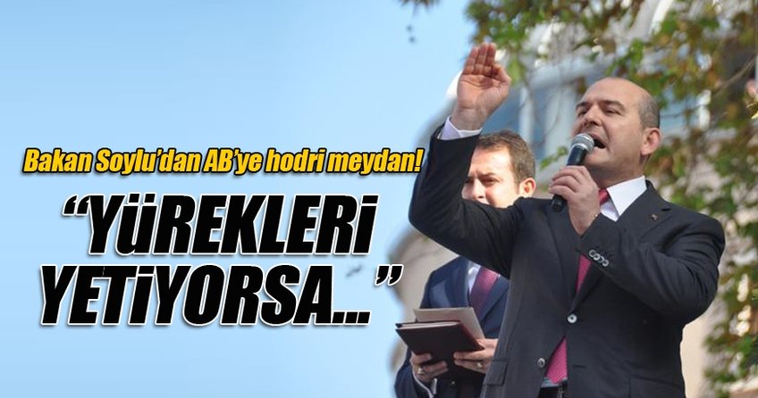 İçişleri Bakanı Soylu AB'ye hodri meydan!