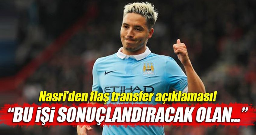 Nasri'den flaş transfer açıklaması