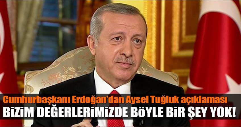 Cumhurbaşkanı Erdoğan'dan Aysel Tuğluk açıklaması