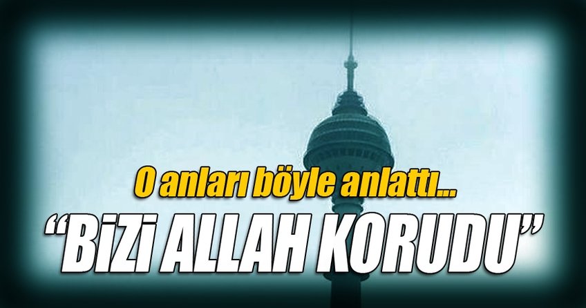 Bizi Allah korudu! Üzerimize düşebilirdi...