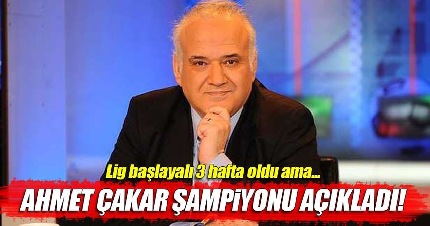 Ahmet Çakar şampiyonu açıkladı
