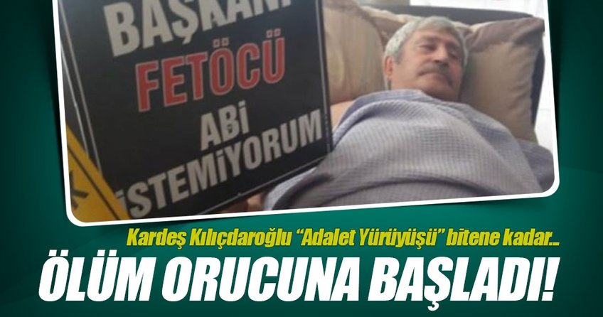 Kılıçdaroğlunun kardeşi ölüm orucuna başladı