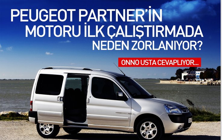 PEUGEOT PARTNER’İN MOTORU İLK ÇALIŞTIRMADA NEDEN ZORLANIYOR?