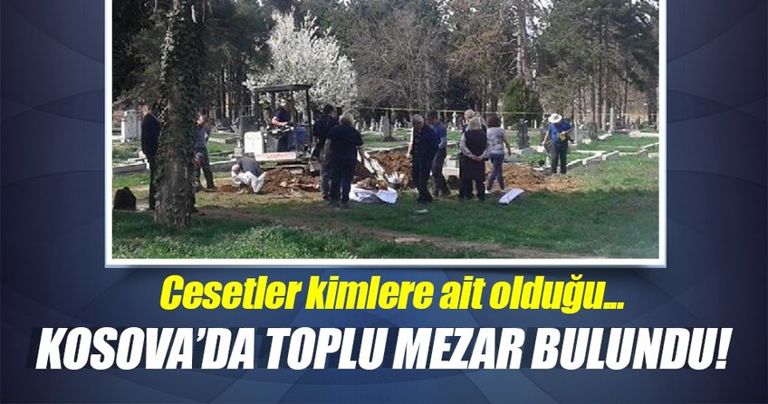 Kosova’da toplu mezar bulundu