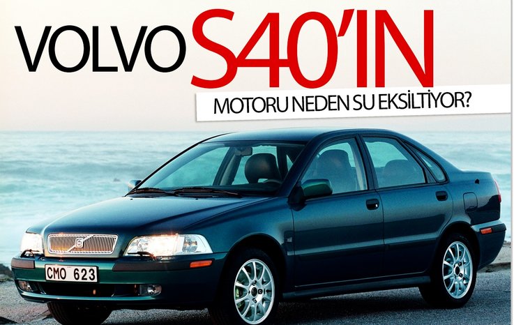 VOLVO S40’IN MOTORU NEDEN SU EKSİLTİYOR?