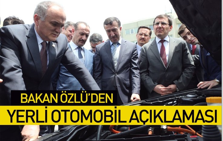 BAKAN ÖZLÜ’DEN YERLİ OTOMOBİL AÇIKLAMASI