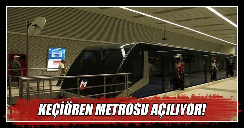 Keçiören Metrosu resmen açılıyor