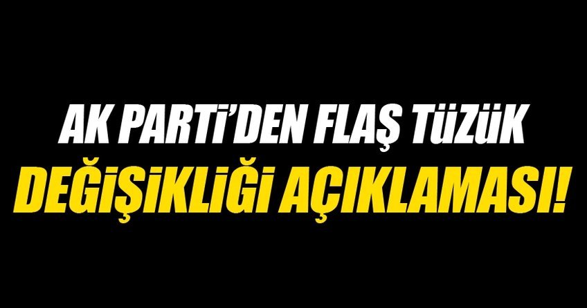 AK Parti'den flaş tüzük değişikliği açıklaması!