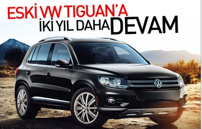 Eski VW Tiguana iki yıl daha devam