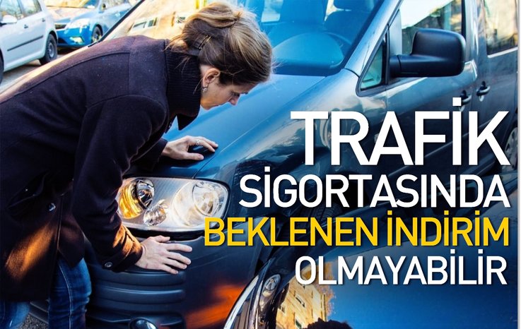 TRAFİK SİGORTASINDA BEKLENEN İNDİRİM OLMAYABİLİR