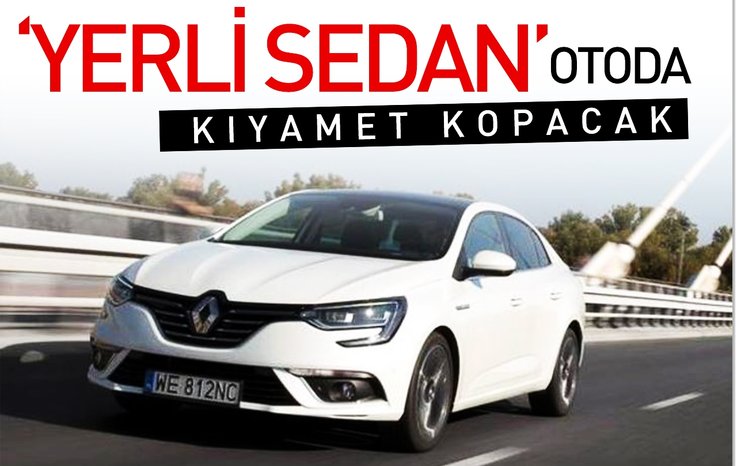 'YERLİ SEDAN' OTODA KIYAMET KOPACAK