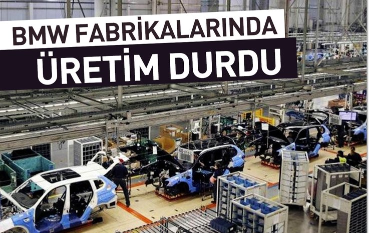 BMW FABRİKALARINDA ÜRETİM DURDU
