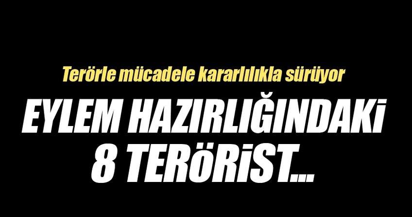 Gaziantep'de eylem hazırlığındaki 8 terörist yakalandı