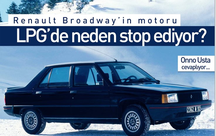 RENAULT BROADWAY’İN MOTORU LPG’DE NEDEN STOP EDİYOR?